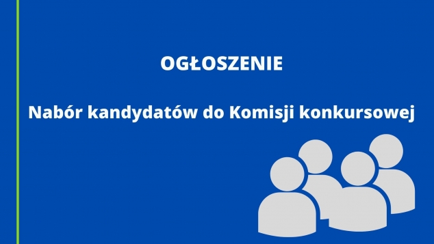 Ogłoszenie Nabór kandydatów do Komisji konkursowej